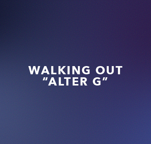 Walking Out- AlterG